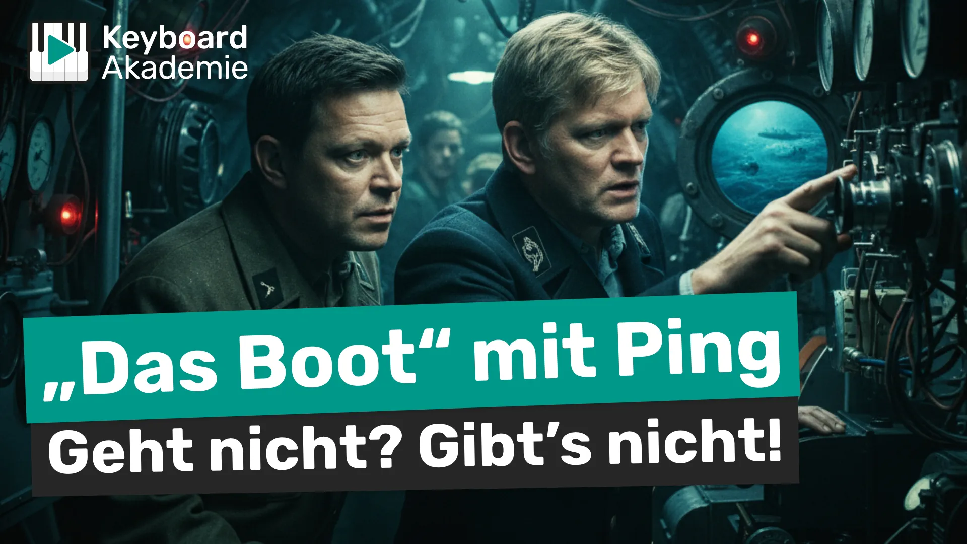 „Das Boot“ mit Ping auf dem Keyboard?! Geht nicht? Gibt’s nicht!